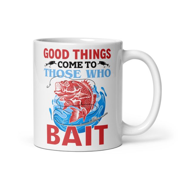 Good things come to those who bait funny coffee mug / cup