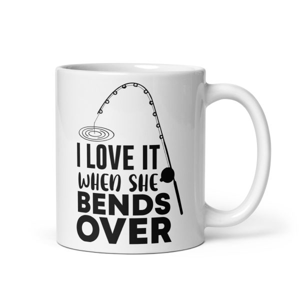 I love it when she bends over funny coffee mug / cup