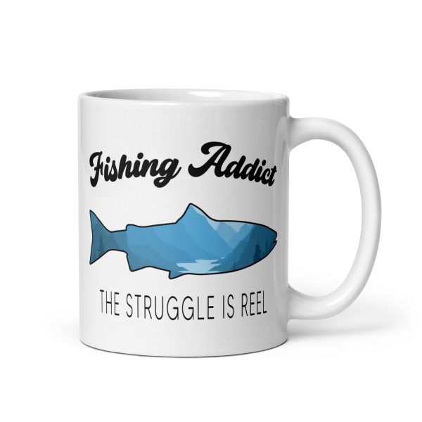 Fishing addict the struggle is reel funny coffee mug / cup