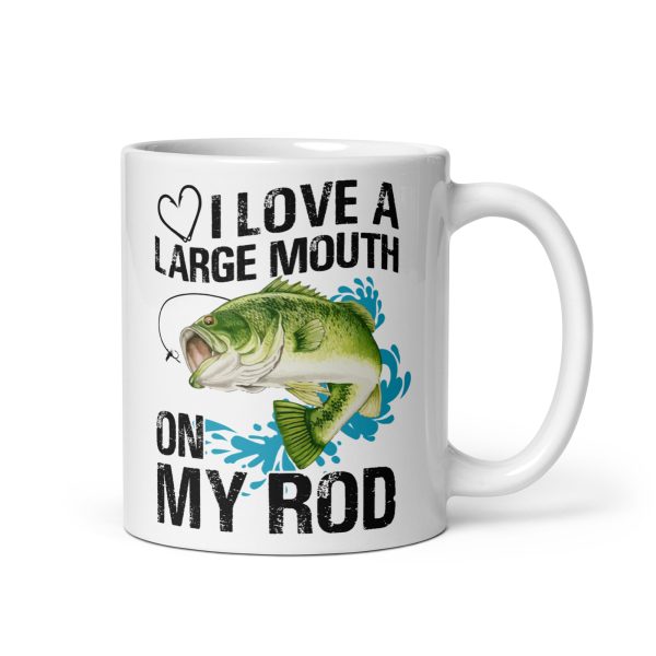 I love a large mouth on my rod funny coffee mug / cup