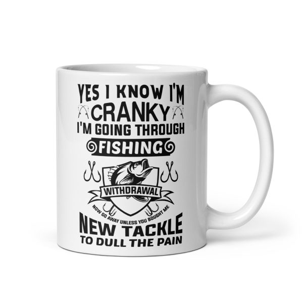 Yes I know I'm cranky I'm going through fishing withdrawal funny coffee mug / cup