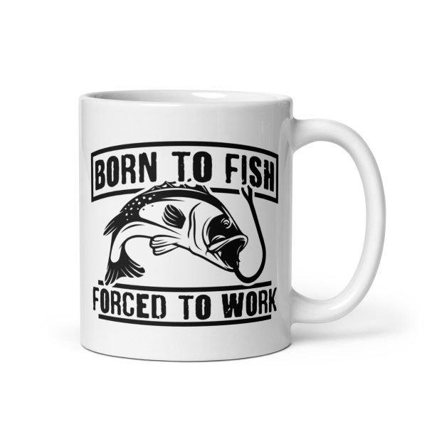 Born to fish forced to work funny coffee mug / cup