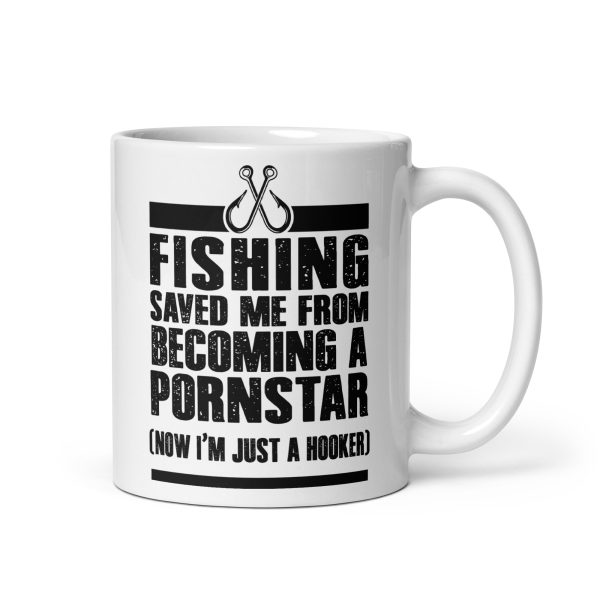 Fishing saved me from becoming a pornstar now I'm just a hooker funny coffee mug / cup