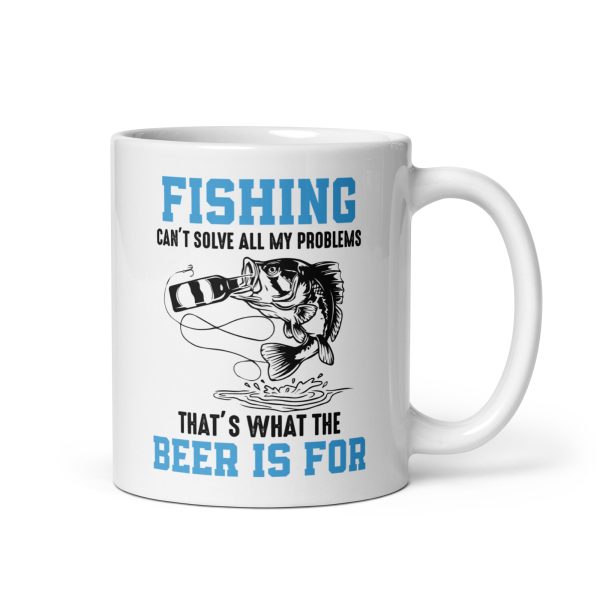 Fishing can't solve all my problems that's what the beer is for funny coffee mug / cup