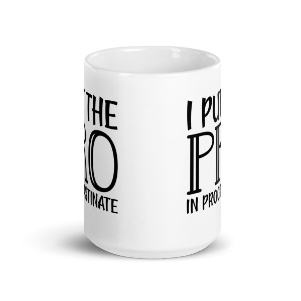 I Put The Pro In Procrastinate Funny Coffee Mug / Cup - Image 7