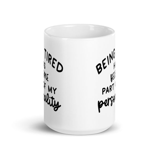 Being Tired Has Become Part Of My Personality Funny Coffee Mug / Cup - Image 7