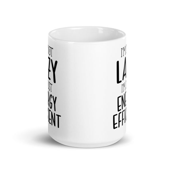 I'm Not Lazy I'm Just Energy Efficient Funny Coffee Mug / Cup - Image 7