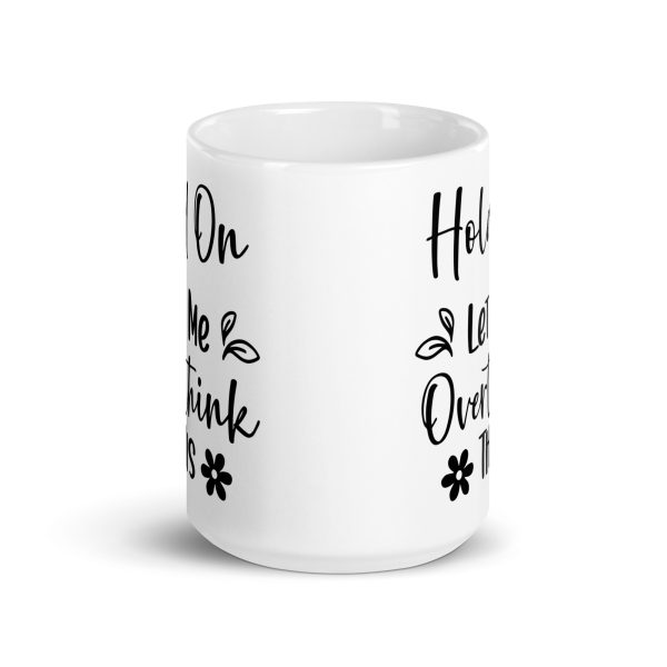 Hold On Let Me Overthink This Funny Coffee Mug / Cup - Image 7