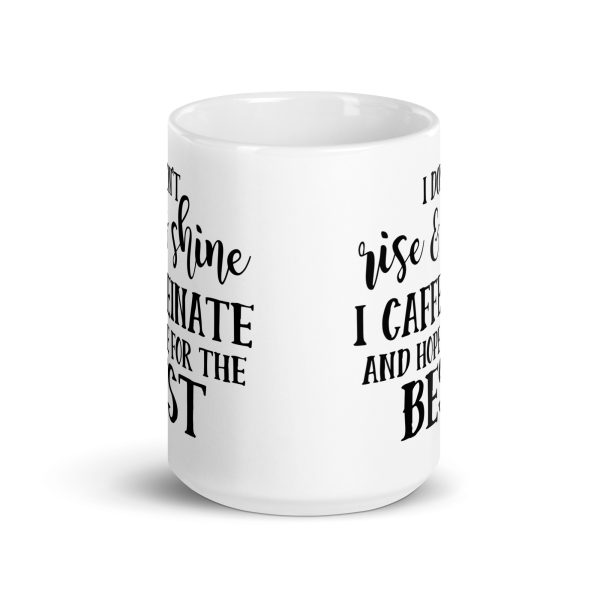 I Don't Rise & Shine I Caffeinate and Hope For The Best Funny Coffee Mug / Cup - Image 7