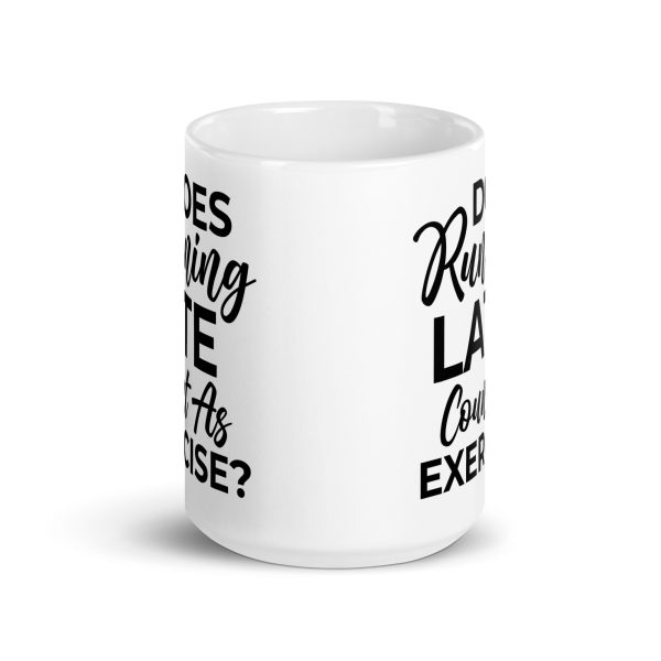 Does Running Late Count As Exercise Funny Coffee Mug / Cup - Image 7