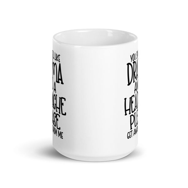 You Smell Like Drama and a Headache Please Get Away From Me Funny Coffee Mug / Cup - Image 7