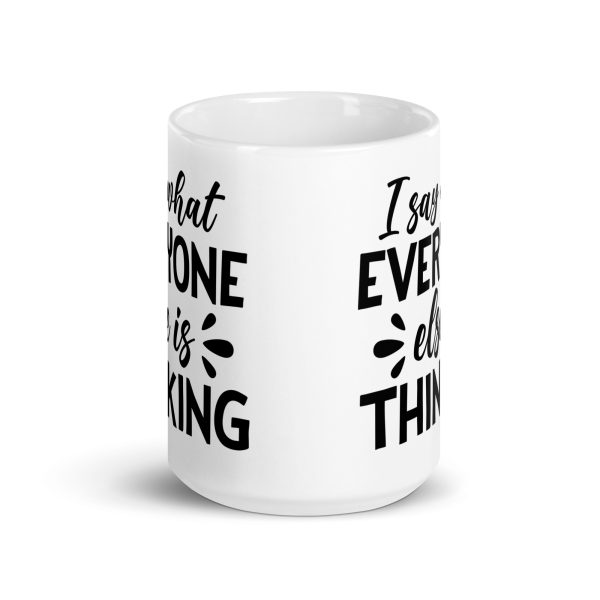 I Say What Everyone Else Is Thinking Funny Coffee Mug / Cup - Image 7