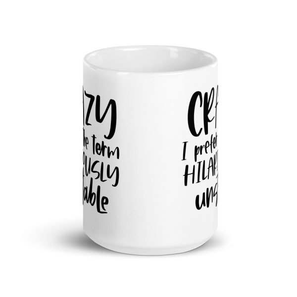 Crazy I Prefer The Term Hilariously Unstable Funny Coffee Mug / Cup - Image 7