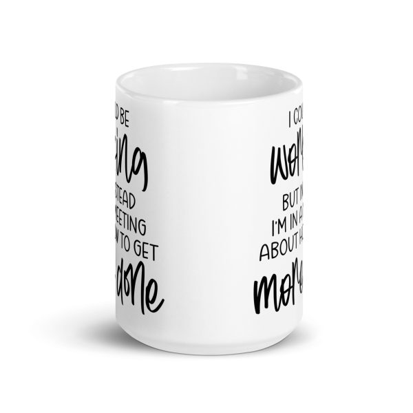 I Could Be Working But Instead I'm in a Meeting Funny Coffee Mug / Cup - Image 7