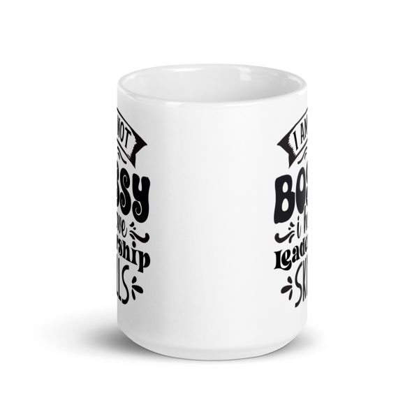 I am not bossy I have leadership skills Funny Coffee Mug / Cup - Image 6