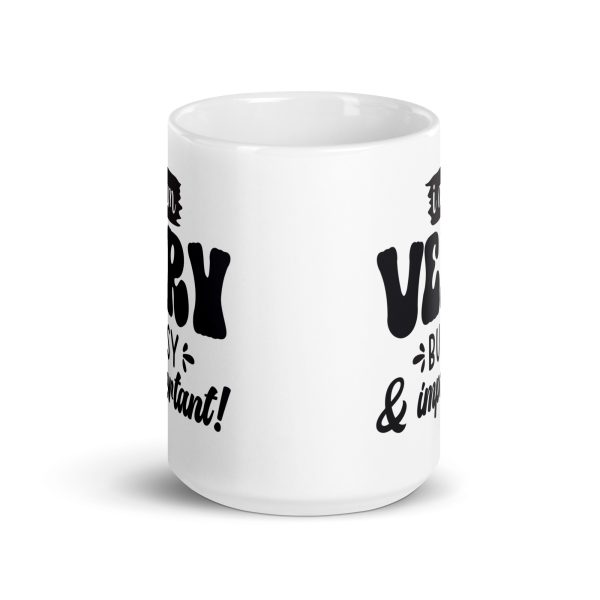 I am very busy & important Funny Coffee Mug / Cup - Image 6