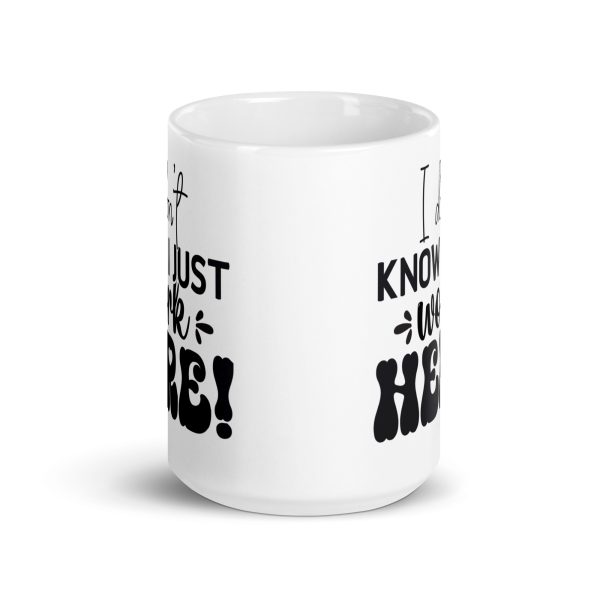 I don't know I just work here Funny Coffee Mug / Cup - Image 6