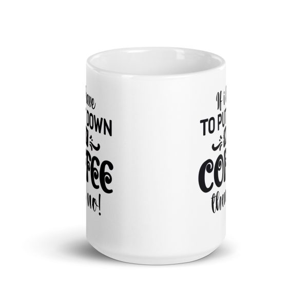 If I have to put down my coffee then no Funny Coffee Mug / Cup - Image 6