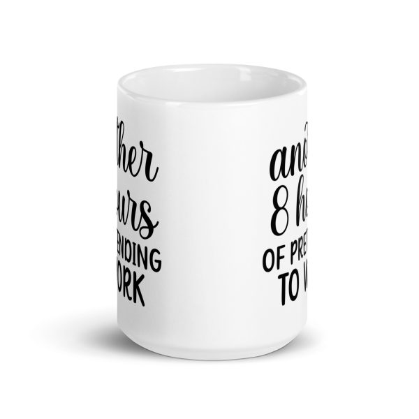 Another 8 hours of pretending to work Funny Coffee Mug / Cup - Image 6