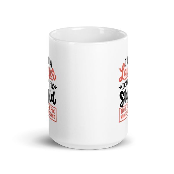 I'm a lawyer I can't fix stupid but I can fix what stupid does Funny Coffee Mug / Cup - Image 6