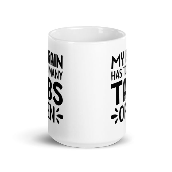 My brain has too many tabs open Funny Coffee Mug / Cup - Image 6