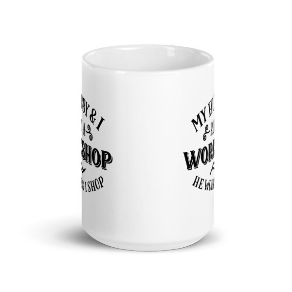 My hubby & I run a workshop he works I shop Funny Coffee Mug / Cup - Image 6