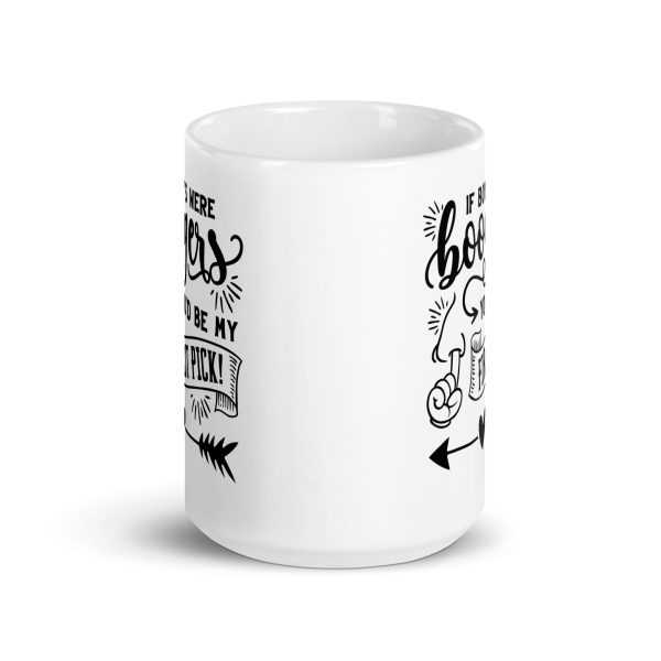 If boys were boogers you'd be my first pick Funny Coffee Mug / Cup - Image 6