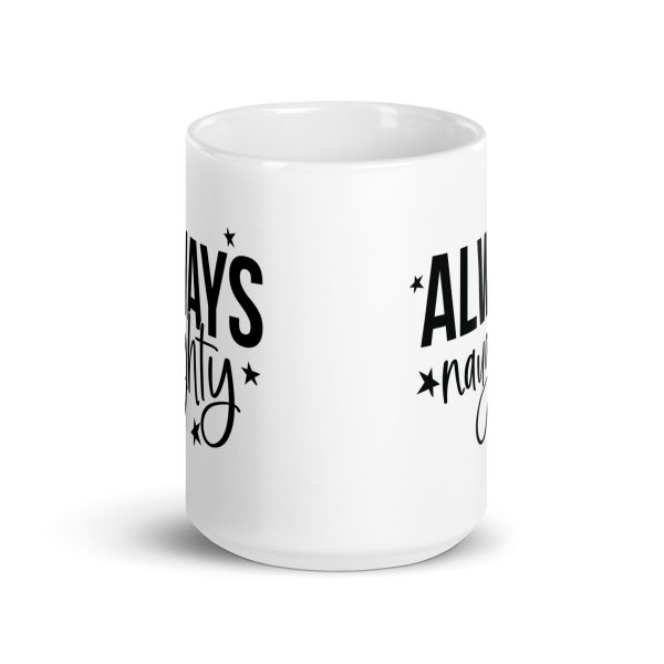 Always Naughty Funny Coffee Mug / Cup - Image 6