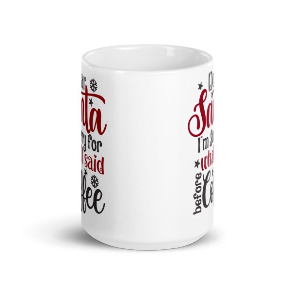 Dear Santa I'm sorry for what I said before coffee Funny Coffee Mug / Cup - Image 6