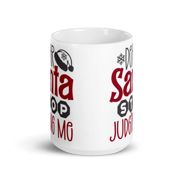 Dear Santa stop judging me Funny Coffee Mug / Cup - Image 6