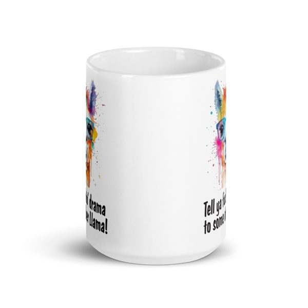 Tell ya fuckin drama to some other llama Funny Coffee Mug / Cup - Image 6