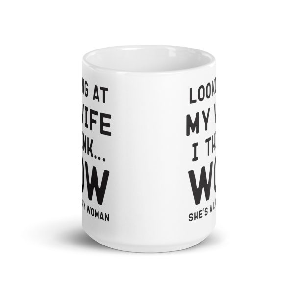 Looking at my wife I think wow she's a lucky woman Funny Coffee Mug / Cup - Image 6