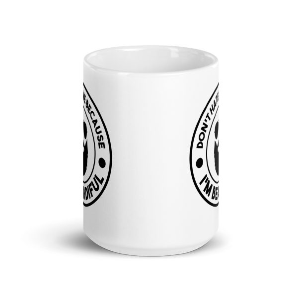 Don't hate me because I'm beardiful Funny Coffee Mug / Cup - Image 6