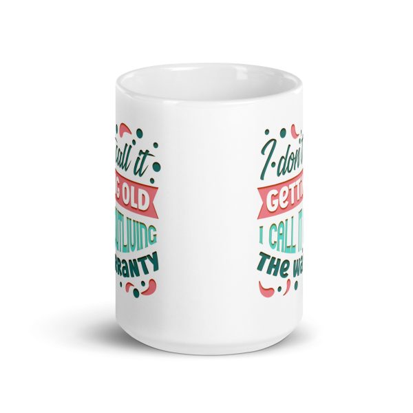 I don't call it getting old I call it outliving the warranty Funny Coffee Mug / Cup - Image 6