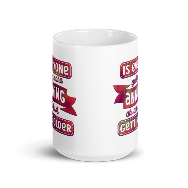 Is everyone getting more annoying or am I just getting older Funny Coffee Mug / Cup - Image 6