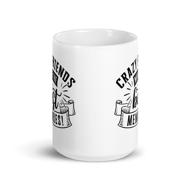 Crazy friends make the best memories Funny Coffee Mug / Cup - Image 6