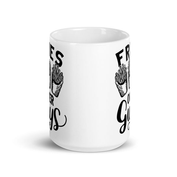 Fries over guys Funny Coffee Mug / Cup - Image 6