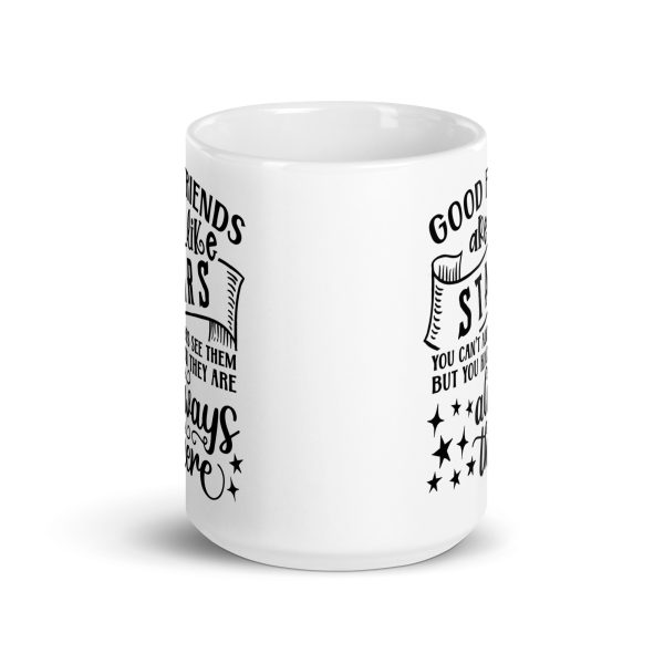 Good friends are like stars you can't always see them but you know they are always there Funny Coffee Mug / Cup - Image 6