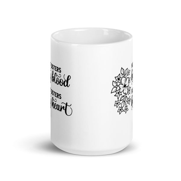 Not sisters by blood but sisters by heart Funny Coffee Mug / Cup - Image 6