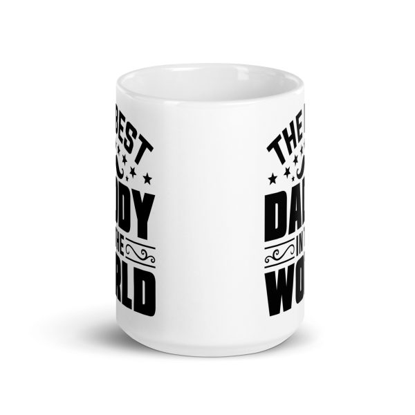 The best daddy in the world Funny Coffee Mug / Cup - Image 6