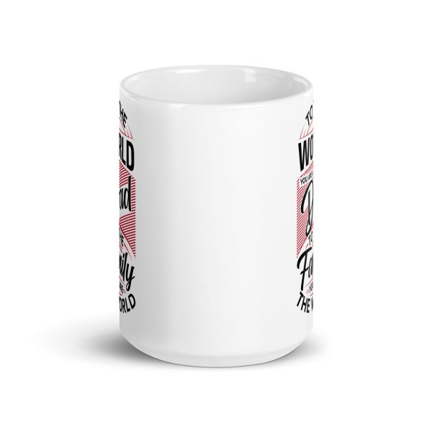 To the world you are a dad to the family you are the world Funny Coffee Mug / Cup - Image 6