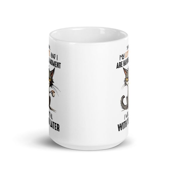 Shh my coffee and I are having a moment I'll deal with you later funny cat coffee mug / cup - Image 6