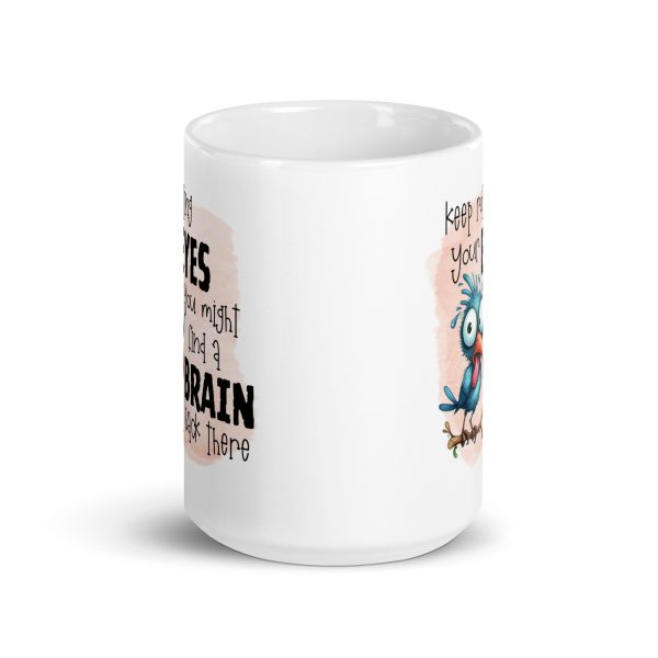 Keep rolling your eyes you might find a brain back there funny coffee mug / cup - Image 6