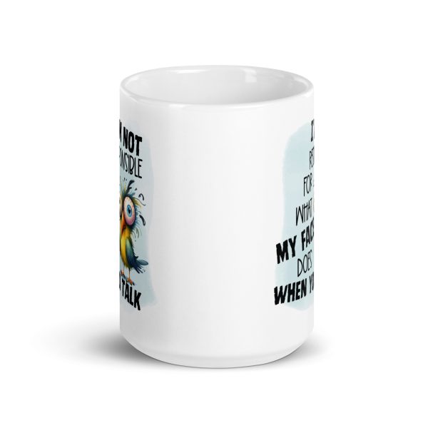 I'm not responsible for what my face does when you talk funny coffee mug / cup - Image 6