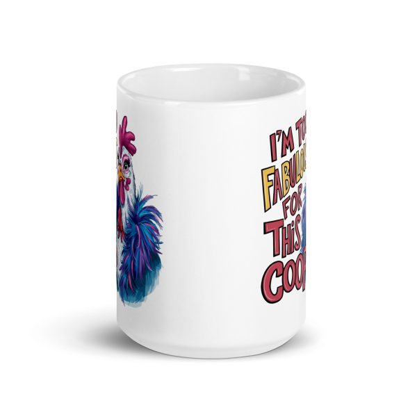 I'm too fabulous for this coop funny coffee mug / cup - Image 6