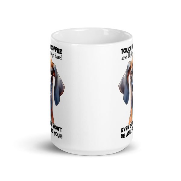 Touch my coffee and I'll slap you so hard even google won't be able to find you funny dog coffee mug / cup - Image 6