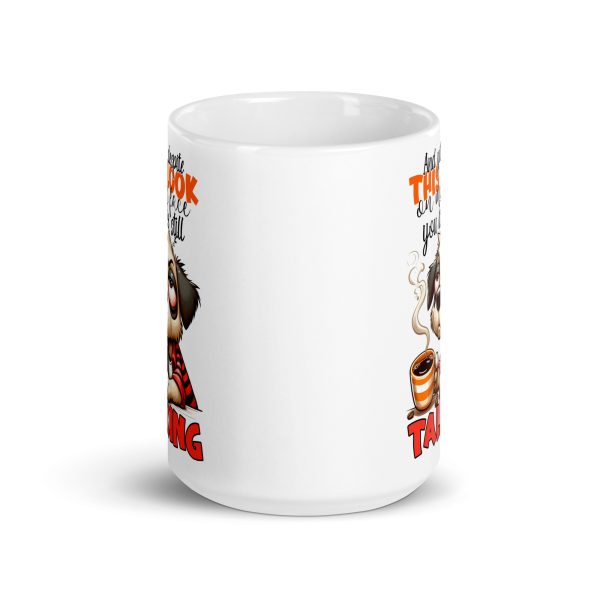 And yet despite this look on my face you are still talking funny dog coffee mug / cup - Image 6