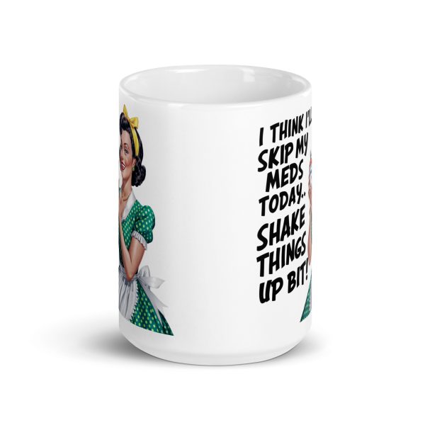 I think I'll skip my meds today shake things up a bit funny coffee mug / cup - Image 7