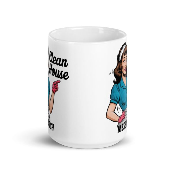 Clean house messy bitch funny coffee mug / cup - Image 6