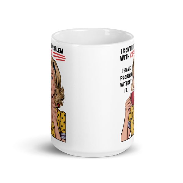 I don't have a problem with coffee I have problem without it funny coffee mug / cup - Image 6